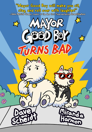 Mayor Good Boy Turns Bad by Dave Scheidt and Miranda Harmon
