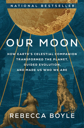 Our Moon by Rebecca Boyle
