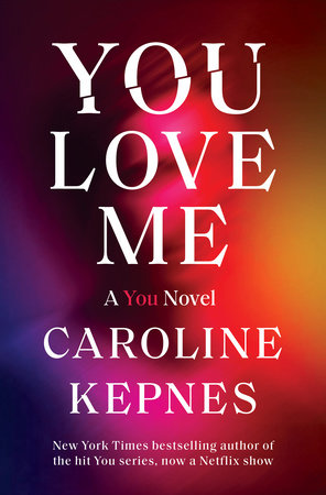 You Love Me By Caroline Kepnes Penguinrandomhouse Com Books