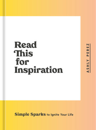 Read This for Inspiration by Ashly Perez