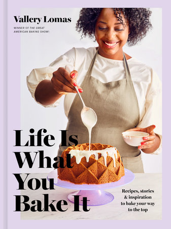 Life Is What You Bake It by Vallery Lomas
