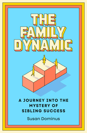 The Family Dynamic by Susan Dominus