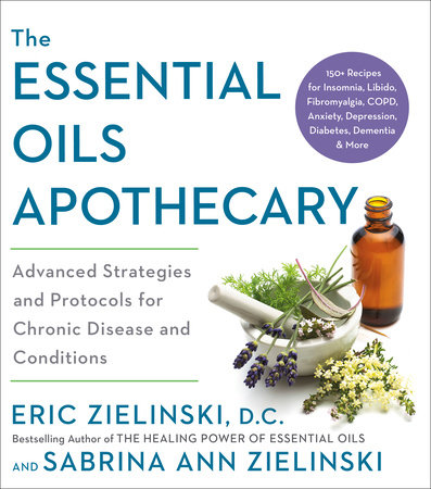 The Essential Oils Apothecary by Eric Zielinski, DC and Sabrina Ann Zielinski