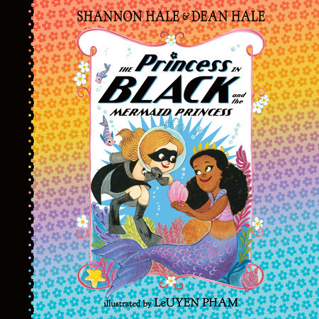 The Princess in Black and the Mermaid Princess by Shannon Hale and Dean Hale