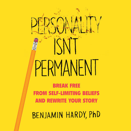 Personality Isn't Permanent by Benjamin Hardy