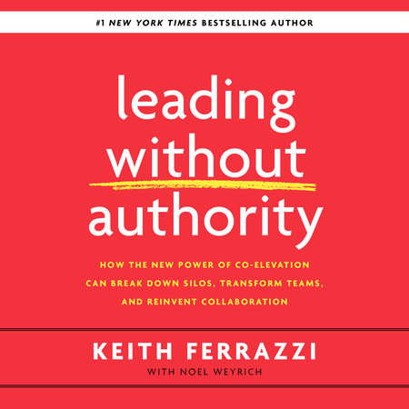 Leading Without Authority by Keith Ferrazzi and Noel Weyrich
