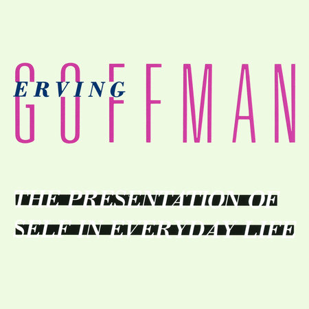 The Presentation of Self in Everyday Life by Erving Goffman