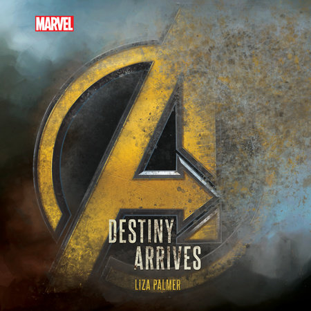 Avengers: Infinity War: Destiny Arrives by Liza Palmer