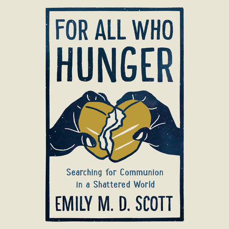 For All Who Hunger by Emily M. D. Scott