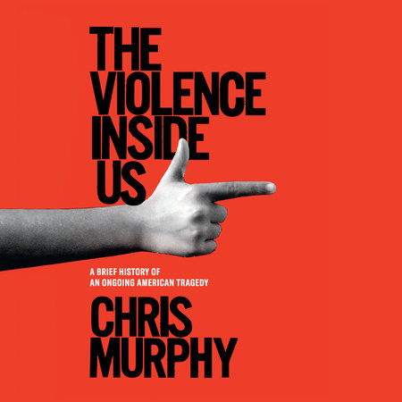 The Violence Inside Us by Chris Murphy