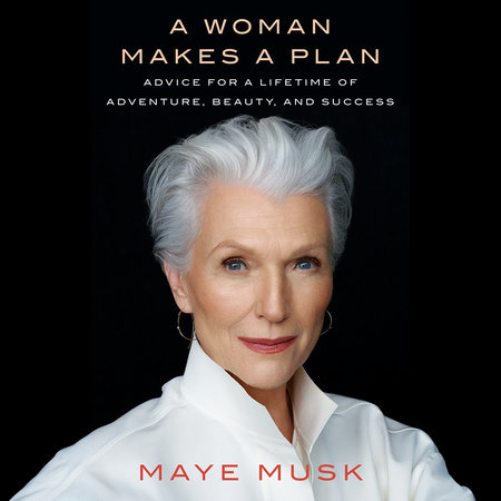 A Woman Makes a Plan by Maye Musk