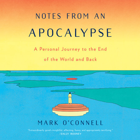 Notes from an Apocalypse by Mark O'Connell