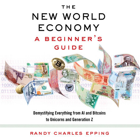 The New World Economy: A Beginner's Guide by Randy Charles Epping