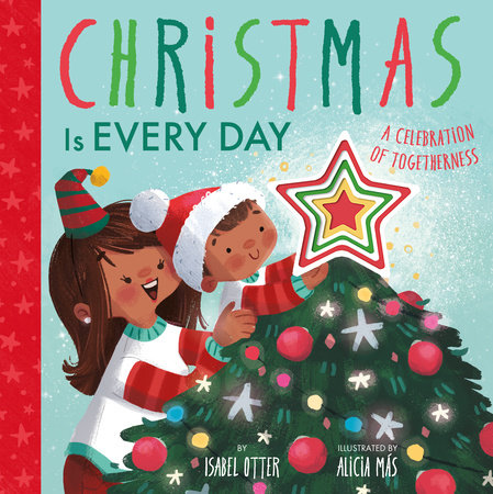 Christmas Is Every Day by Isabel Otter