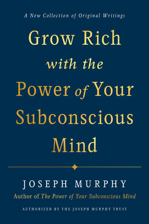 Grow Rich with the Power of Your Subconscious Mind by Joseph Murphy