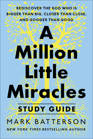 A Million Little Miracles Study Guide by Mark Batterson