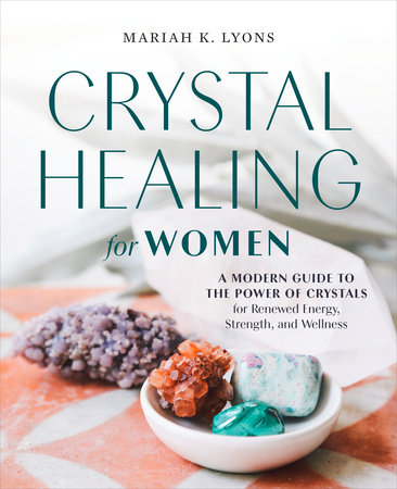 Crystal Healing for Women: Gift Edition by Mariah K. Lyons