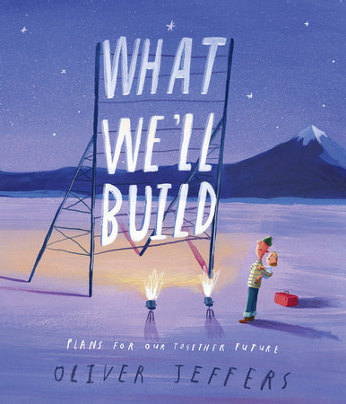 What We'll Build by Oliver Jeffers