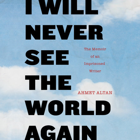 I Will Never See the World Again by Ahmet Altan