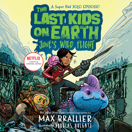 The Last Kids on Earth: June's Wild Flight by Max Brallier