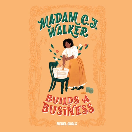 Madam C. J. Walker Builds a Business by Rebel Girls