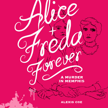 Alice + Freda Forever by Alexis Coe