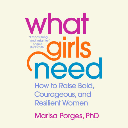 What Girls Need by Marisa Porges, PhD