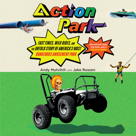 Action Park by Andy Mulvihill and Jake Rossen