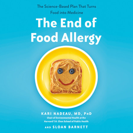 The End of Food Allergy by Kari Nadeau MD, PhD and Sloan Barnett