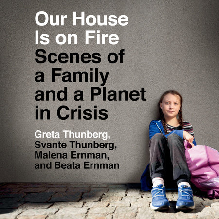 Our House Is on Fire by Greta Thunberg, Svante Thunberg, Malena Ernman and Beata Ernman