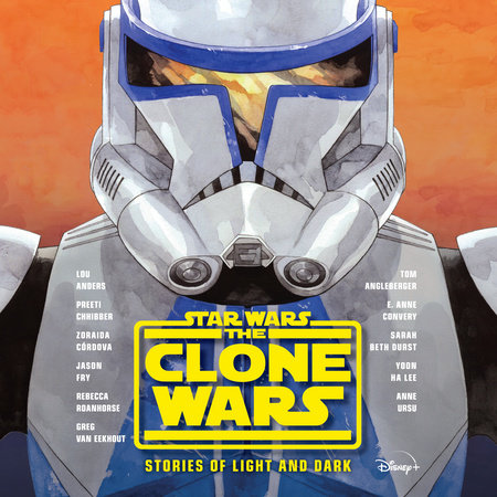 Star Wars: The Clone Wars: Stories of Light and Dark by Lou Anders, Tom Angleberger, Preeti Chhibber, Zoraida Córdova, Jason Fry, Rebecca Roanhorse, Anne Ursu, Sarah Beth Durst, Yoon Ha Lee, Greg Van Eekhout and E. Anne Convery