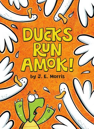 Ducks Run Amok! by J. E. Morris