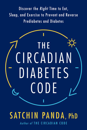 The Circadian Diabetes Code by Satchin Panda, PhD