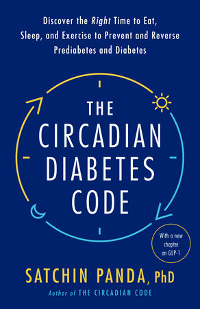 The Circadian Diabetes Code by Satchin Panda, PhD