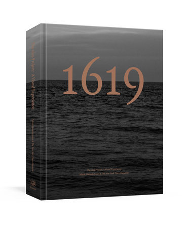 The 1619 Project: A Visual Experience by Nikole Hannah-Jones and The New York Times Magazine