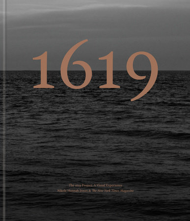 The 1619 Project: A Visual Experience by Nikole Hannah-Jones and The New York Times Magazine