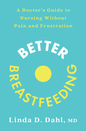 Better Breastfeeding by Linda D. Dahl, MD