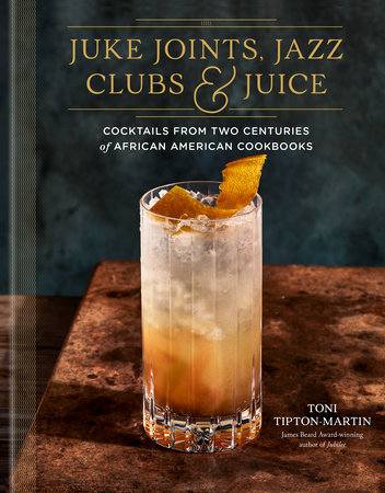 Juke Joints, Jazz Clubs, and Juice: A Cocktail Recipe Book Book Cover Picture