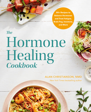The Hormone Healing Cookbook by Dr. Alan Christianson