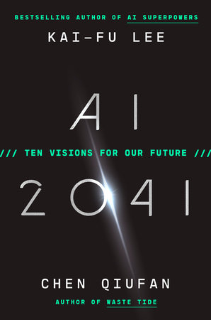 AI 2041 by Kai-Fu Lee, Chen Qiufan: 9780593238295 | PenguinRandomHouse.com: Books