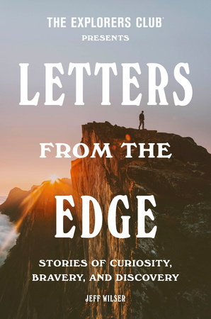 The Explorers Club Presents: Letters from the Edge by The Explorers Club and Jeff Wilser