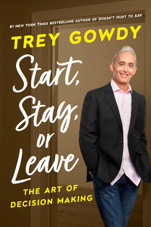 Start, Stay, or Leave by Trey Gowdy