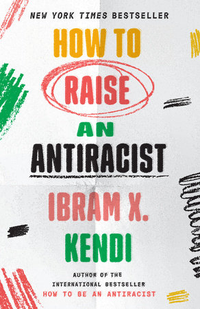 How to Raise an Antiracist by Ibram X. Kendi