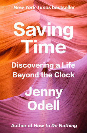 Saving Time by Jenny Odell: 9780593242704 | PenguinRandomHouse.com: Books