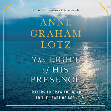 The Light of His Presence by Anne Graham Lotz