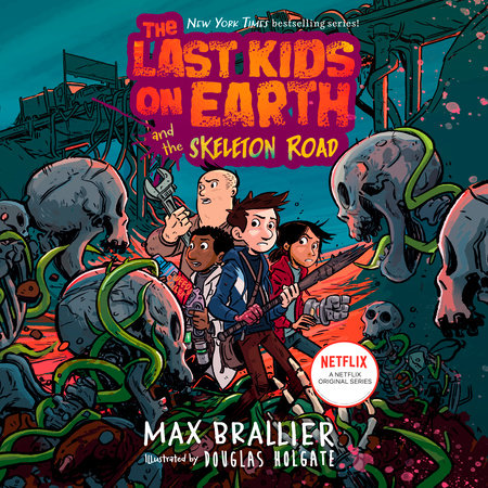 The Last Kids on Earth and the Skeleton Road by Max Brallier