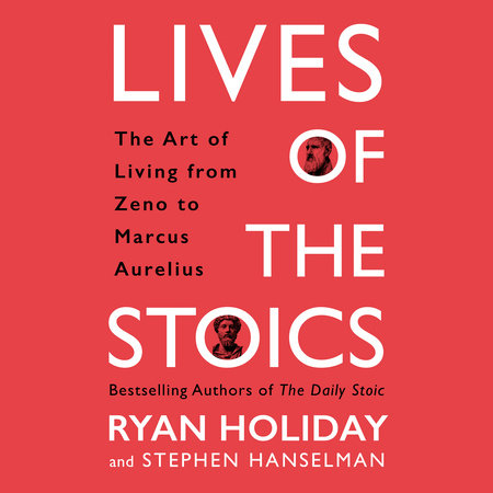 Lives of the Stoics by Ryan Holiday and Stephen Hanselman