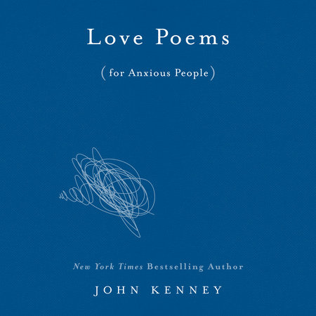 Love Poems For Anxious People By John Kenney Penguinrandomhouse Com Books