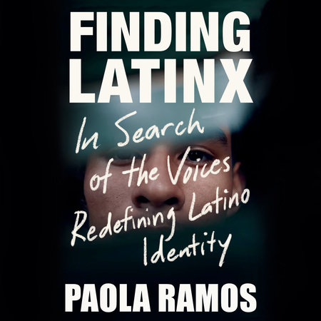 Finding Latinx by Paola Ramos: 9781984899095 | PenguinRandomHouse.com: Books