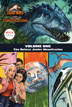 Camp Cretaceous, Volume One: The Deluxe Junior Novelization (Jurassic World:  Camp Cretaceous) by Steve Behling